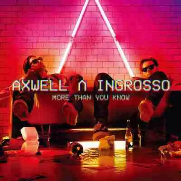 More Than You Know BY Axwell n Ingrosso